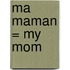 Ma Maman = My Mom