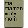 Ma Maman = My Mom door Susan Huszar