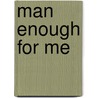 Man Enough For Me door Rhonda Bowen