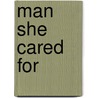 Man She Cared for door Frederick William Robinson