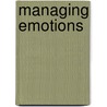 Managing Emotions door Joseph A. Bailey