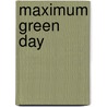 Maximum Green Day door Ben Graham