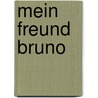 Mein Freund Bruno by Karin Sarnes