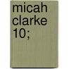 Micah Clarke  10; by Sir Arthur Conan Doyle
