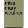 Miss Mary Weather door Deon C. Sanders