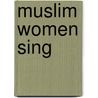 Muslim Women Sing by Beverly B. Mack