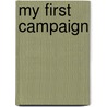 My First Campaign door Joseph W. Grant
