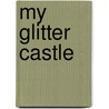 My Glitter Castle door Lily Karr
