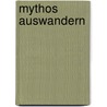 Mythos Auswandern door J. Koerting Torsten