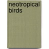 Neotropical Birds door Theodore A. Parker
