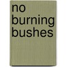 No Burning Bushes door Kathy Marotta