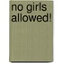 No Girls Allowed!