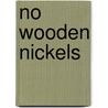 No Wooden Nickels door J. Nell Ford