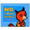 No, I Want Daddy! door Nadine Brun-Cosme