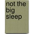 Not The Big Sleep