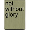 Not Without Glory by Vernon Scannell
