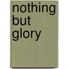 Nothing But Glory door Ion Pandele