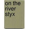On The River Styx door Peter Matthiesssen