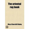 Oriental Rug Book door Mary Churchill Ripley