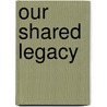 Our Shared Legacy door Mame Warren