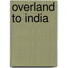 Overland To India by Gordon G. May