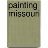 Painting Missouri by Karen Glines