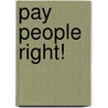 Pay People Right! by Jay R. Schuster