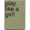 Play Like a Girl! door Jennifer Shahade