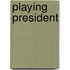 Playing President