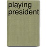 Playing President door Robert Scheer