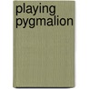 Playing Pygmalion door Ruthellen Josselson