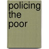 Policing The Poor door Neil Websdale