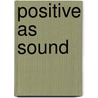 Positive As Sound door Judy Jo Small