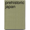 Prehistoric Japan door Keiji Imamura