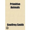 Primitive Animals by Geoffrey Watkins Smith