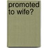 Promoted to Wife?