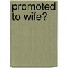 Promoted to Wife? by Paula Roe