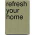 Refresh Your Home