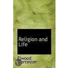 Religion And Life by Elwood Worrester