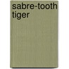 Sabre-Tooth Tiger by Gerry Bailey