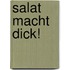 Salat macht dick!