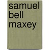 Samuel Bell Maxey door Louise Horton