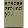 Shapes Around You by Julia Wall