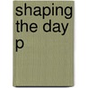 Shaping The Day P door Paul Glennie