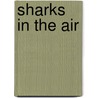 Sharks In The Air door James Neal Harvey