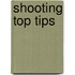 Shooting Top Tips