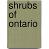 Shrubs Of Ontario door Margaret L. Heimburger