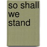 So Shall We Stand door Elyse Larson