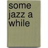 Some Jazz A While by Miller Williams