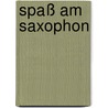 Spaß am Saxophon door Hans-Jörg Fischer